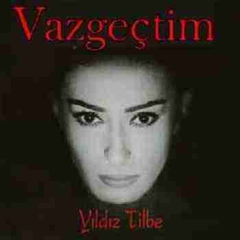 ییلدیز تیلبه وازگچتیم Yildiz Tilbe Vazgectim