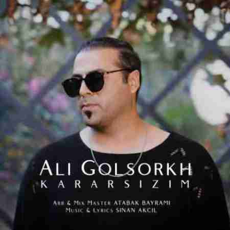 علی گلسرخ کارارسیزیم Ali Golsorkh Kararsizim